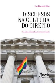 Title: Discursos na Cultura do Direito: Uma Análise Interdisciplinar da História não Contada, Author: Carolline Leal Ribas