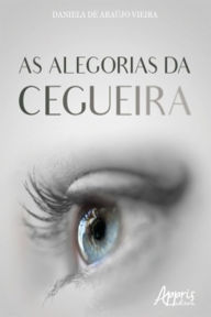 Title: As Alegorias da Cegueira, Author: Daniela de Araújo Vieira