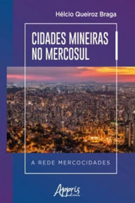 Title: Cidades Mineiras no Mercosul a Rede Mercocidades, Author: Hélcio Queiroz Braga