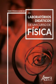 Title: Os Laboratórios Didáticos de um Curso de Física, Author: Fabio Pessoa Alencar