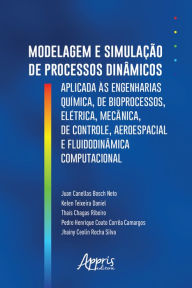 Title: Modelagem e Simulação de Processos Dinâmicos Aplicados às Engenharias Química, de Bioprocessos, Elétrica, Mecânica, de Controle, Aeroespacial e Fluidodinâmica Computacional, Author: Juan Canellas Bosch Neto