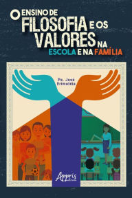 Title: O Ensino de Filosofia e os Valores na Escola e na Família, Author: José Erimatéia de Oliveira