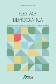 Title: Gestão Democrática: Impasses e Desafios para Elaboração de uma Lei Estadual, Author: Pierre André Garcia Pires