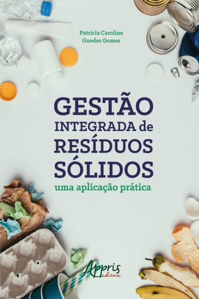 Gestão Integrada de Resíduos Sólidos: Uma Aplicação Prática