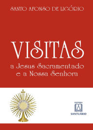 Title: Visitas a Jesus Sacramentado e a Nossa Senhora, Author: Santo Afonso de Ligório