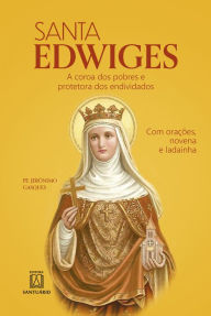 Title: Santa Edwiges: A coroa dos pobres e protetora dos endividados, Author: Jerônimo Gasques