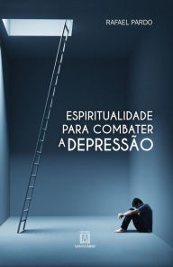 Title: Espiritualidade para combater a depressão, Author: Rafael Pardo