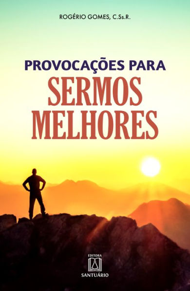 Provocações para sermos melhores: A vida que provoca a fé e a fé que ilumina a vida