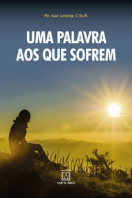 Title: Uma palavra aos que sofrem, Author: Isac Lorena