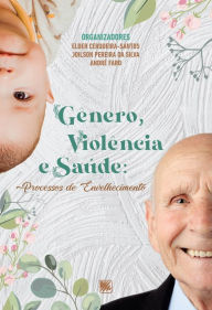 Title: Gênero, Violência e Saúde: Processos de Envelhecimento, Author: Elder (org.) Cerqueira-Santos