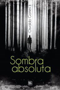 Title: Sombra absoluta, Author: Osvaldo Gomes Jr.