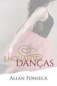 Title: Enquanto danças, Author: Allan Fonseca