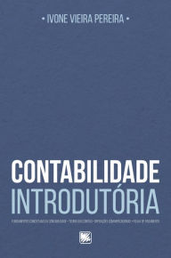 Title: Contabilidade Introdutória: Fundamentos Conceituais da Contabilidade, Teoria das Contas, Operações com Mercadorias, Folha de Pagamento, Author: Ivone Vieira Pereira