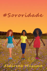 Title: #Sororidade, Author: Aldirene Máximo