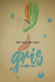 Title: Gris - Poemas, Author: Edir Augusto Dias
