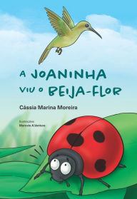 Title: A Joaninha Viu o Beija-Flor, Author: Cássia Marina Moreira