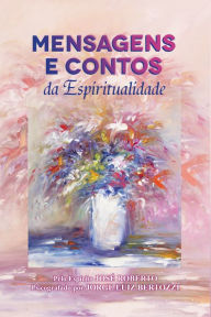 Title: Mensagens e Contos da Espiritualidade: Espírito José Roberto, Author: Jorge Luiz Bertozzi