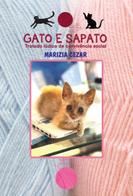 Title: Gato e Sapato: Tratado Lúdico de Convivência Social, Author: Marizia Cezar