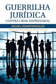 Title: Guerrilha Jurídica - Contra Crise Empresarial, Author: Michel Stamatopoulos