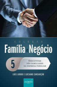 Title: Executivos não familiares na empresa familiar, Author: Luis Lobão