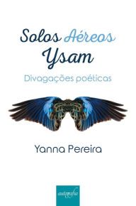 Title: Solos aéreos - Ysam: divagações poéticas, Author: Yanna Pereira