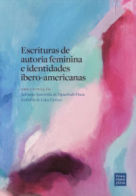 Title: Escrituras de autoria feminina e identidades íbero-americanas, Author: Adriana Aparecida de Figueiredo Fiuza