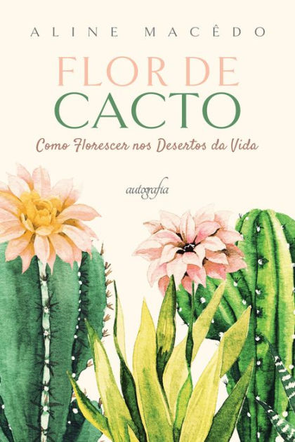 Flor de cacto: como florescer nos desertos da vida by Aline Macêdo | eBook  | Barnes & Noble®