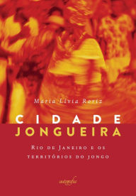 Title: Cidade Jongueira, Author: Maria Lívia Roriz