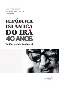 Title: República Islâmica do Irã: 40 anos: de Khomeini a Soleimani, Author: Renatho Costa (org.)
