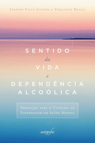 Title: Sentido da vida e dependência alcoólica, Author: Ivando Silva Junior