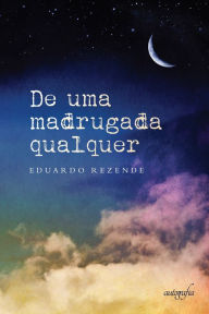 Title: De uma madrugada qualquer, Author: Eduardo Rezende