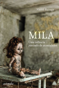 Title: Mila: uma infância povoada de atrocidades, Author: Nailil Raiuga