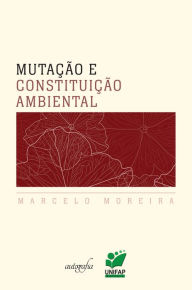 Title: Mutação e constituição ambiental, Author: Marcelo Moreira dos Santos
