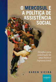 Title: O Mercosul e a política de assistência social: desafios para construção de uma política supranacional, Author: Karen Vieira