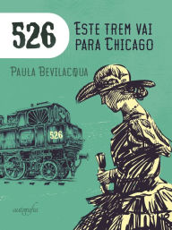 Title: 526 Este Trem Vai Para Chicago, Author: Paula Bevilacqua