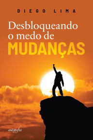 Title: Desbloqueando o medo de mudanças, Author: Diego Lima