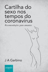Title: Cartilha do sexo nos tempos do coronavirus, Author: J. A Garbino