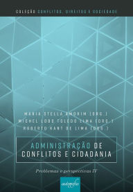 Title: Administração de conflitos e cidadania: problemas e perspectivas IV, Author: Maria Stella Amorim