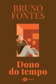 Title: Dono do tempo, Author: Bruno Fontes