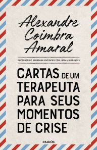 Title: Cartas de um terapeuta para seus momentos de crise, Author: Alexandre Coimbra Amaral
