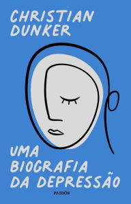 Title: Uma biografia da depressão, Author: Christian Dunker