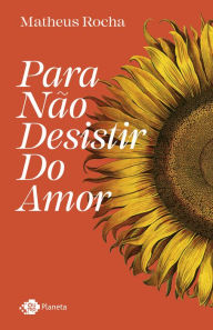 Title: Para não desistir do amor, Author: Matheus Rocha