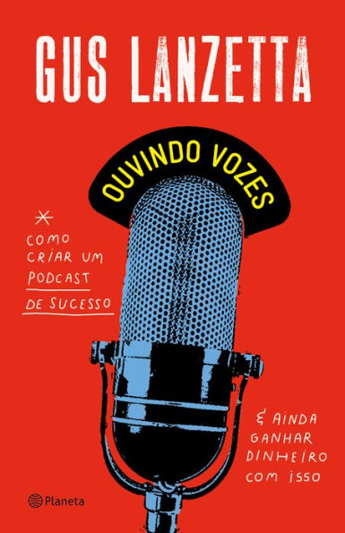 Ouvindo vozes: Como criar um podcast de sucesso e ainda ganhar dinheiro com isso