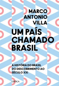 Title: Um país chamado Brasil: A história do Brasil do descobrimento ao século XXI, Author: Marco Villa