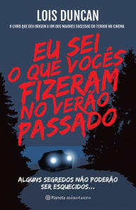 Title: Eu sei o que vocês fizeram no verão passado: Alguns segredos não poderão ser esquecidos..., Author: Lois Duncan