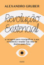 Revolução existencial: A coragem para ressignificar a sua existência e mudar a sua vida de dentro para fora