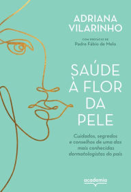 Title: Saúde à flor da pele: Cuidados, segredos e conselhos de uma das mais conhecidas dermatologistas do país, Author: Adriana Villarinho