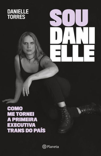 Sou Danielle: como me tornei a primeira executiva trans do Brasil