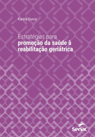 Title: Estratégias para promoção da saúde à reabilitação geriátrica, Author: Karina Durce