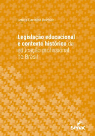 Title: Legislação educacional e contexto histórico da educação profissional no Brasil, Author: Letícia Carvalho Belchior